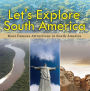 Let's Explore South America (Most Famous Attractions in South America): South America Travel Guide