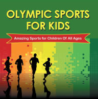 Title: Olympic Sports For Kids : Amazing Sports for Children Of All Ages: Olympic Books for Kids, Author: Baby Professor