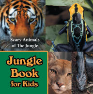 Title: Jungle Book for Kids: Scary Animals of The Jungle: Wildlife Books for Kids, Author: Baby Professor