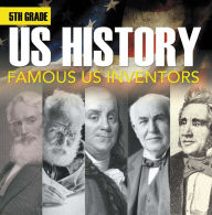 Title: 5th Grade Us History: Famous US Inventors: Fifth Grade Books Inventors for Kids, Author: Baby Professor