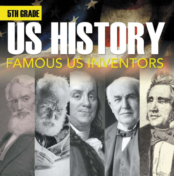 5th Grade Us History: Famous US Inventors: Fifth Grade Books Inventors for Kids