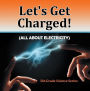Let's Get Charged! (All About Electricity) : 5th Grade Science Series: Fifth Grade Books Electricity for Kids