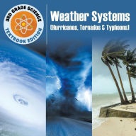 Title: 3rd Grade Science: Weather Systems (Hurricanes, Tornados & Typhoons) Textbook Edition, Author: Baby Professor