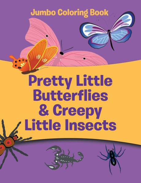 Pretty Little Butterflies & Creepy Little Insects: Jumbo Coloring Book