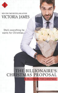 Title: The Billionaire's Christmas Proposal, Author: Victoria James