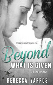 Title: Beyond What is Given, Author: Rebecca Yarros