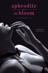 Free downloads for books Aphrodite in Bloom: A Collection of Erotic Stories English version by Anonymous ePub PDB