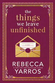 Title: The Things We Leave Unfinished, Author: Rebecca Yarros