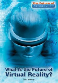 Title: What Is the Future of Virtual Reality?, Author: Carla Mooney