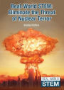 Eliminate the Threat of Nuclear Terror (Real-World Stem Series)
