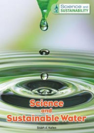 Title: Science and Sustainable Water, Author: Stuart A. Kallen