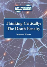 Title: The Death Penalty (Thinking Critically Series), Author: Stephanie Watson