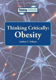 Title: Thinking Critically: Obesity, Author: Andrea C Nakaya