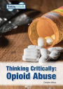 Opioid Abuse (Thinking Critically Series)