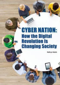 Title: Cyber Nation : How the Digital Revolution Is Changing Society, Author: Kathryn Hulick