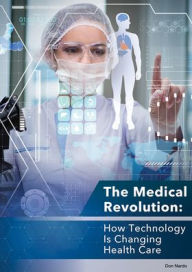 Title: The Medical Revolution: How Technology Is Changing Health Care, Author: Don Nardo