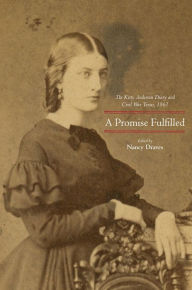 Title: A Promise Fulfilled: The Kitty Anderson Diary and Civil War Texas, 1861, Author: Nancy Draves