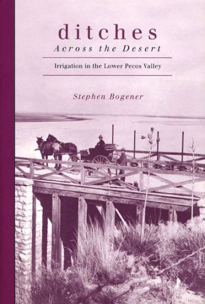 Ditches Across the Desert: Irrigation in the Lower Pecos Valley