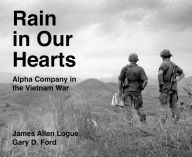 Online source free ebooks download Rain in Our Hearts: Alpha Company in the Vietnam War 9781682830673 (English literature) iBook RTF CHM by James Allen Logue, Gary D. Ford