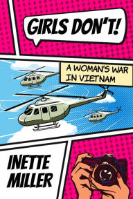 Title: Girls Don't: A Woman's War in Vietnam, Author: Inette Miller