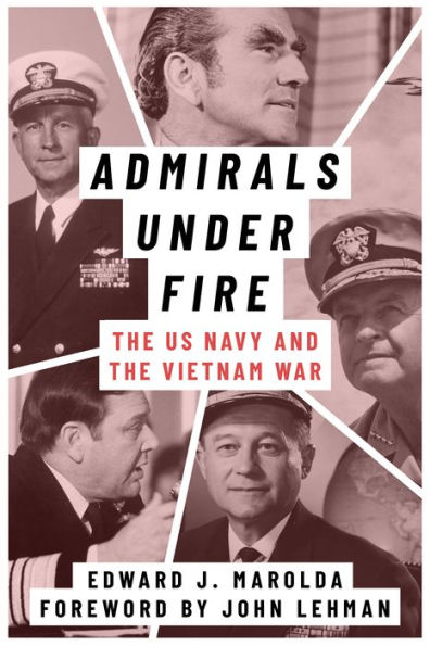 Admirals Under Fire: The U.S. Navy and the Vietnam War