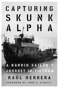 Textbook ebook free download Capturing Skunk Alpha: A Barrio Sailor's Journey in Vietnam 