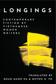 Title: Longings: Contemporary Fiction by Vietnamese Women Writers, Author: Quan Manh Ha