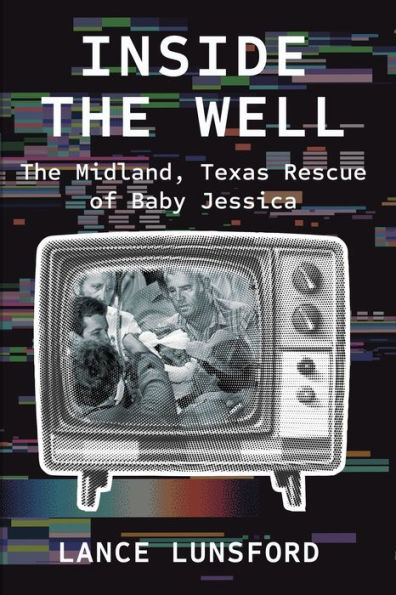 Inside the Well: The Midland, Texas Rescue of Baby Jessica