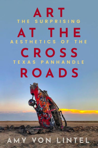 Art at the Crossroads: Surprising Aesthetics of Texas Panhandle