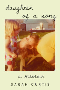 Title: Daughter of a Song: A Memoir, Author: Sarah Curtis