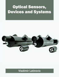Title: Optical Sensors, Devices and Systems, Author: Vladimir Latinovic