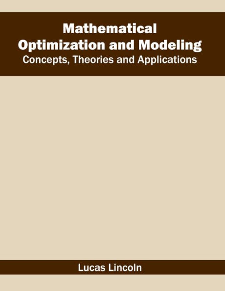 Mathematical Optimization and Modeling: Concepts, Theories and Applications