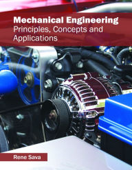 Title: Mechanical Engineering: Principles, Concepts and Applications, Author: Rene Sava