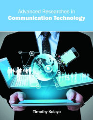 Title: Advanced Researches in Communication Technology, Author: Timothy Kolaya