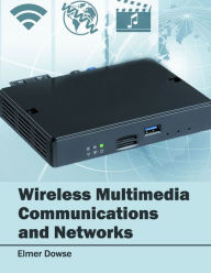 Title: Wireless Multimedia Communications and Networks, Author: Elmer Dowse