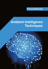 Title: Ambient Intelligence Techniques, Author: Prince McCurdy