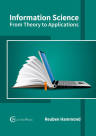 Title: Information Science: From Theory to Applications, Author: Reuben Hammond