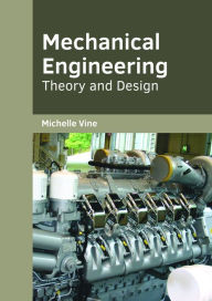 Title: Mechanical Engineering: Theory and Design, Author: Michelle Vine