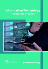 Title: Information Technology: Theory and Practice, Author: Roberts Goddings