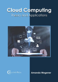 Title: Cloud Computing: Theory and Applications, Author: Amanda Wegener