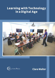 Title: Learning with Technology in a Digital Age, Author: Clara Walter