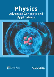 Title: Physics: Advanced Concepts and Applications, Author: Daniel White