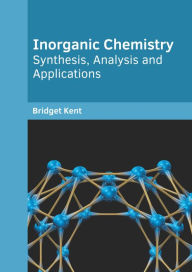 Title: Inorganic Chemistry: Synthesis, Analysis and Applications, Author: Bridget Kent