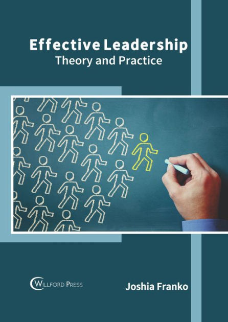 Effective Leadership: Theory and Practice by Joshia Franko ...