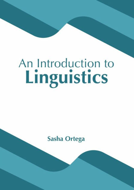 An Introduction to Linguistics by Sasha Ortega, Hardcover | Barnes & Noble®