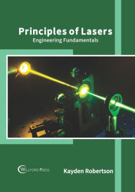 Title: Principles of Lasers: Engineering Fundamentals, Author: Kayden Robertson