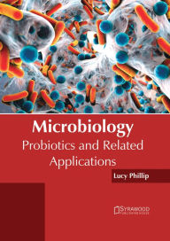 Title: Microbiology: Probiotics and Related Applications, Author: Lucy Phillip