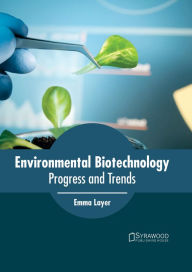 Title: Environmental Biotechnology: Progress and Trends, Author: Emma Layer