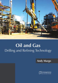 Title: Oil and Gas: Drilling and Refining Technology, Author: Andy Margo