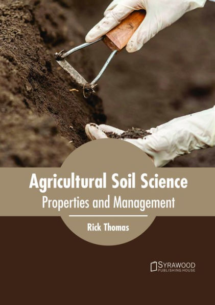 Agricultural Soil Science: Properties and Management